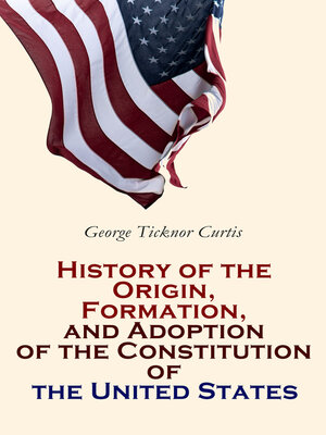 cover image of History of the Origin, Formation, and Adoption of the Constitution of the United States